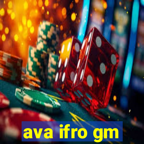 ava ifro gm